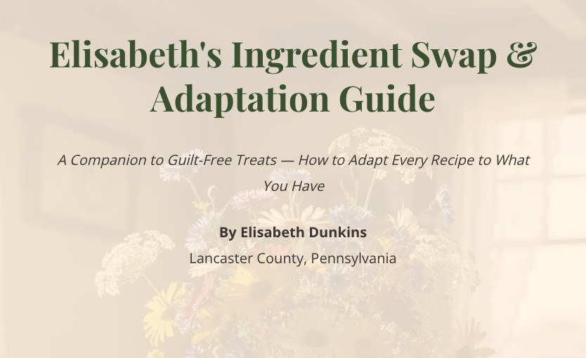 Elisabeth's Ingredient Swap & Adaptation Guide: A Companion to Guilt-Free Treats