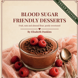 50 Blood Sugar Friendly Desserts, Vegan Edition