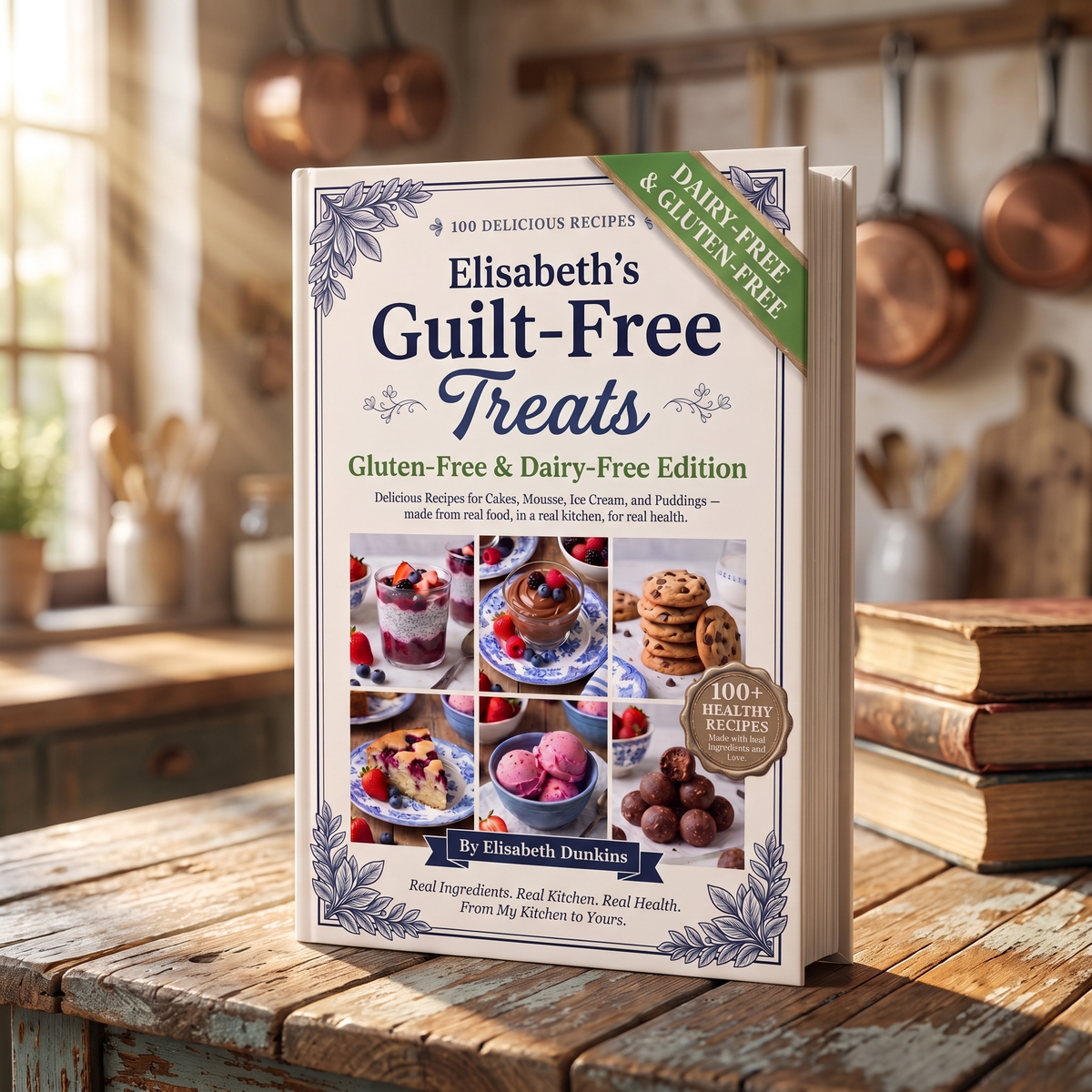100 Gluten & Dairy-Free Desserts — No Wheat, No Dairy, No Complicated Ingredients.